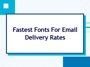 Fastest Fonts for Optimal Email Delivery
