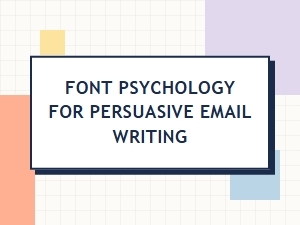 Font Psychology for Persuasive Emails