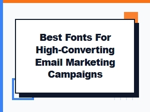 Best Fonts for High Converting Email Campaigns